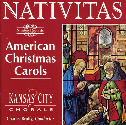 Kansa City Chorale / Bruffy, Charles: Nativitas: American Christmas Carols