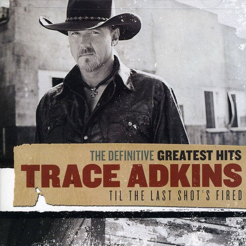Adkins, Trace: Definitive Greatest Hits: Til THE Last Shot's Fired