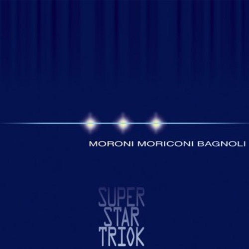 Moroni / Moriconi / Bagnoli: Super Star Triok