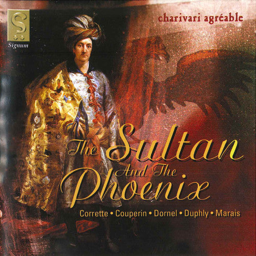 Coperin / Corrette / Charivari Agreable: Sultan & the Phoenix