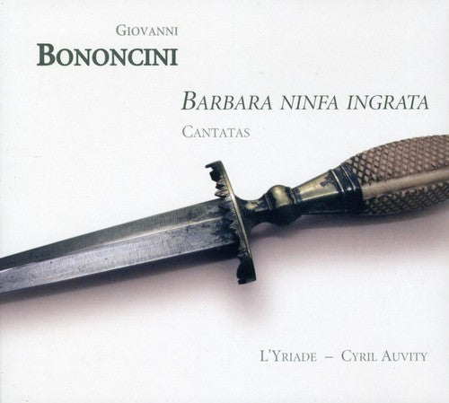 Bononcini / Auvity / Goris / Joglar / Sauveur: Barbara Ninfa Ingrata: Cantatas for Tenor & Ins