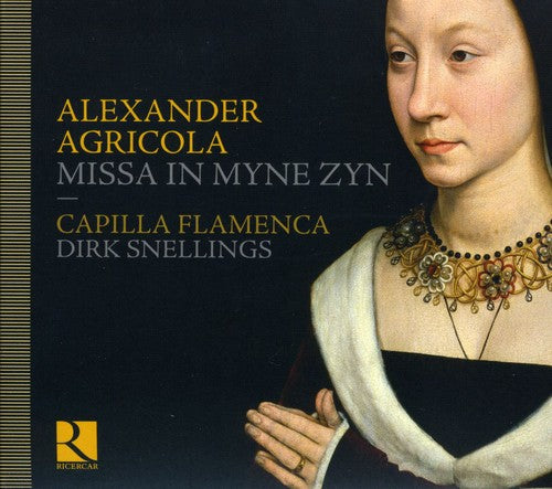 Agricola / Capilla Flamenca / Snellings: Missa in Myne Zyn