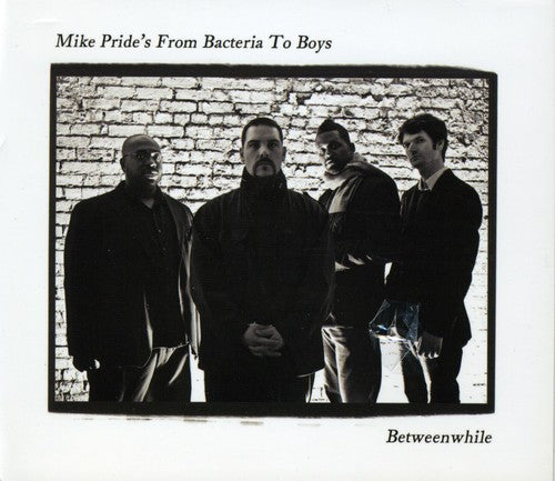 Mike Prides From Bacteria to Boys: Between While