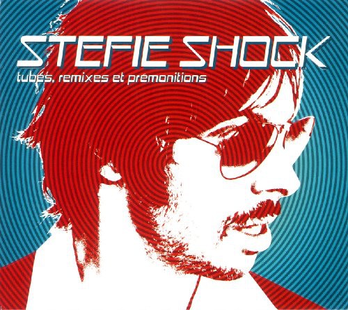 Stefie Shock: Tubes Remixes Et Premonitions