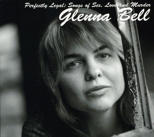 Bell, Glenna: Perfectly Legal: Songs Of Sex Love and Murder