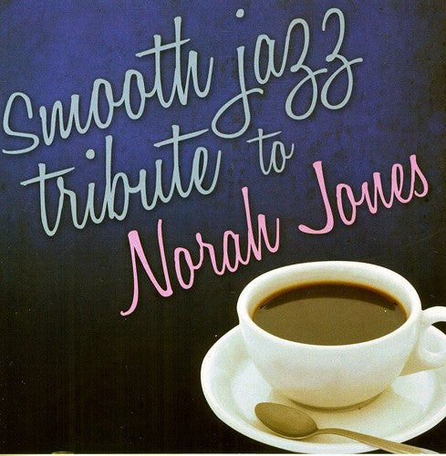 Smooth Jazz Tribute: Smooth Jazz Tribute to Norah Jones