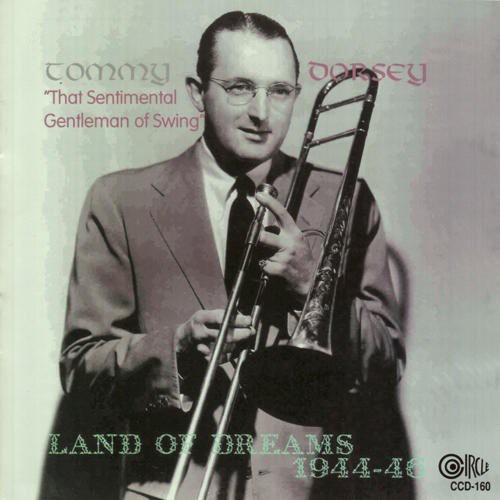 Dorsey, Tommy: Land of Dreams 1944-46
