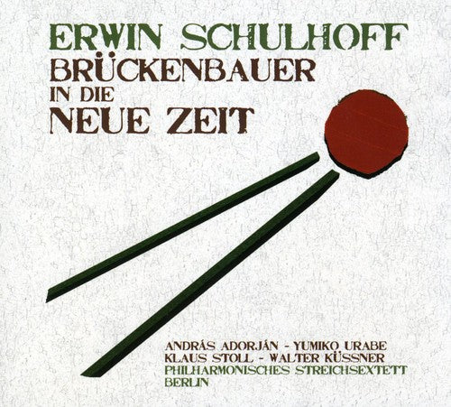 Schulhoff / Philharmonisches Streichsextett: Bruckenbauer in Die Neue Zeit