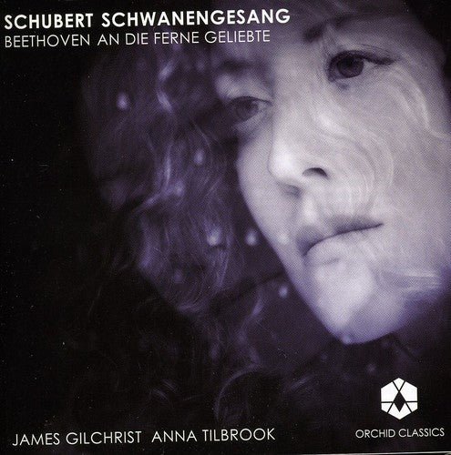 Schubert / Beethoven / Gilchrist / Tilbrook: Schwanengesang / An Die Ferne Geliebte