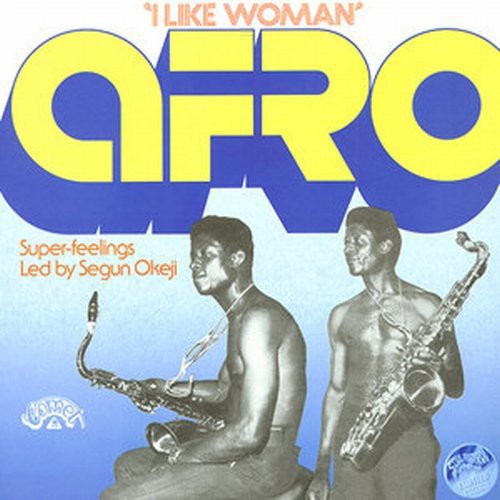 Afro Super-Feelings Led by Segun Okeji: I Like Woman