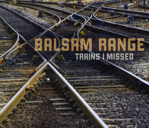 Balsam Range: Trains I Missed