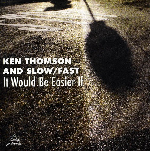 Thomson, Ken / Slow / Fast: It Would Be Easier If