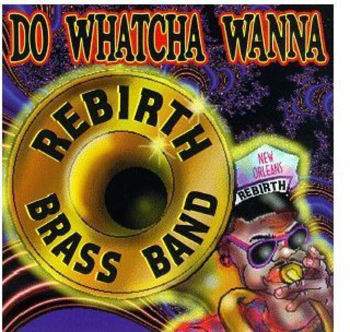 Rebirth Brass Band: Do Watcha Wanna