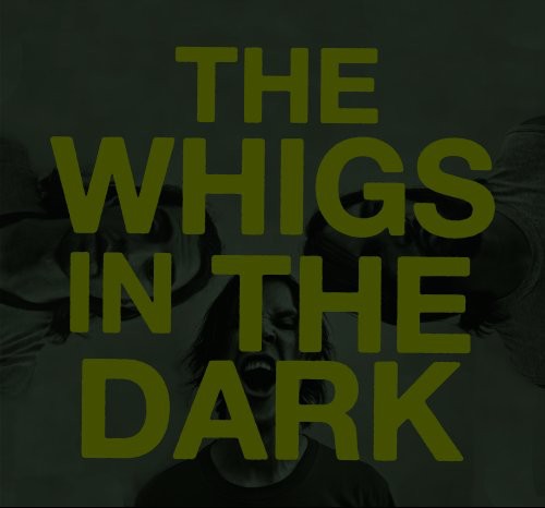 Whigs: In the Dark