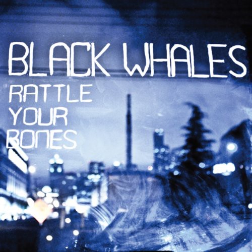 Black Whales: Rattle Yer Bones