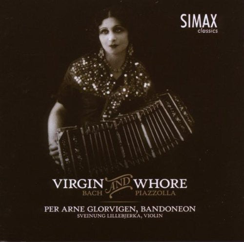 Bach / Piazzolla / Ballhorn / Lillebjerka: Virgin & Whore: Bandoneon Arrangements