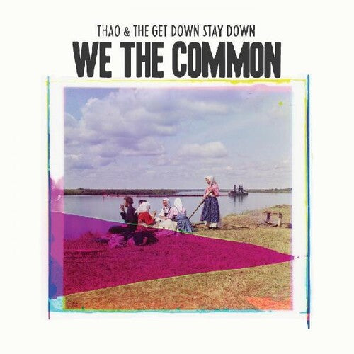 Thao & Get Down Stay Down: We the Common
