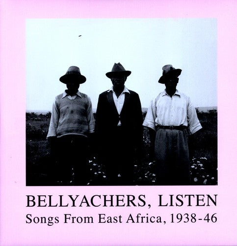 Bellyachers Listen: Songs From East Africa / Var: Bellyachers, Listen: Songs From East Africa, 1938-46