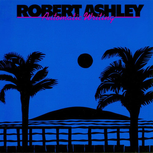 Ashley, Robert: Automatic Writing
