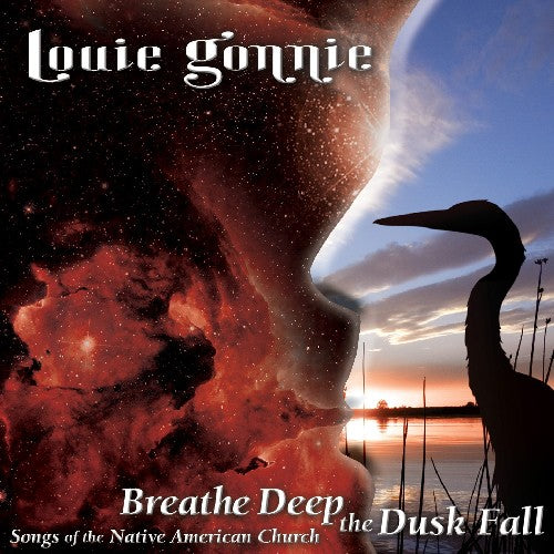 Gonnie, Louie: Breathe Deep The Dusk Fall: Songs Of The Native American Church