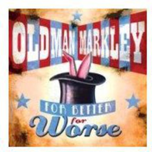 Old Man Markley: For Better Or Worse