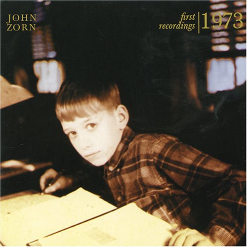 Zorn, John: First Recordings (1973)