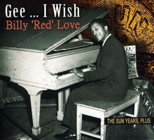 Love, Billy 'Red': Gee...I Wish-Sun Years Plus