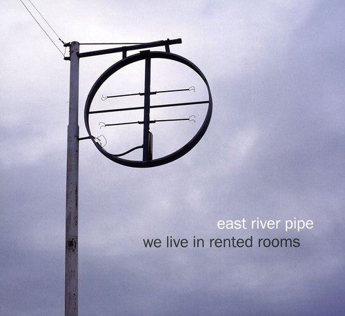 East River Pipe: We Live in Rented Rooms