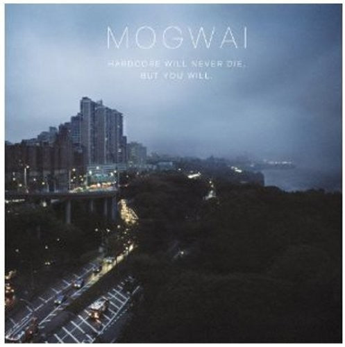 Mogwai: Hardcore Will Never Die But You Will