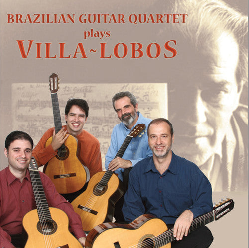 Villa-Lobos / Brazilian Guitar Quartet: Brazilian Guitar Quartet Plays Villa-Lobos