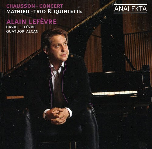 Mathieu / Chausson / Lefevre / Quatuor Alcan: Trio & Quintet / Concert