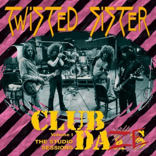 Twisted Sister: Club Daze 1: Studio Sessions