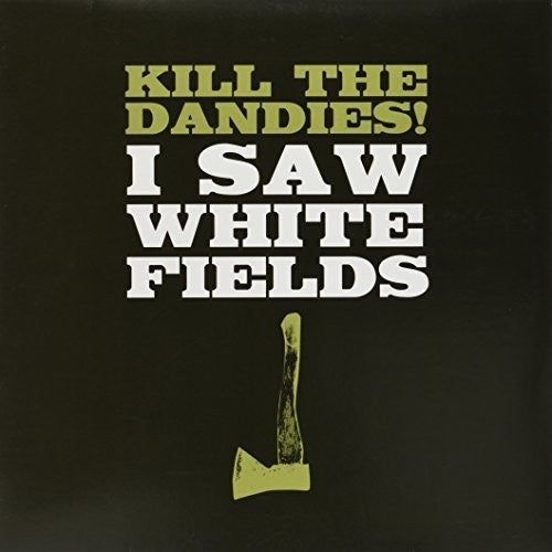 Kill the Dandies: I Saw White Fields