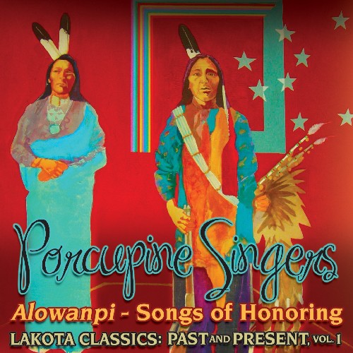 Porcupine Singers: Alowanpi: Songs Of Honoring/Lakota Classics Past and Present, Vol. 1