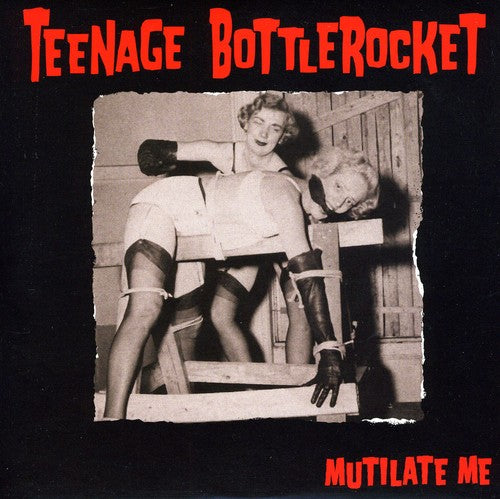 Teenage Bottlerocket: Mutilate Me