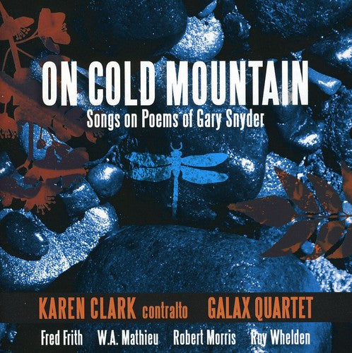 Whelden / Frith / Galaxy Quartet / Clark, Karen: On Cold Mountain: Songs on Poems of Gary Snyder