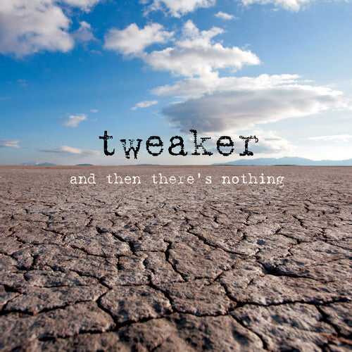 Tweaker: & Then There's Nothing