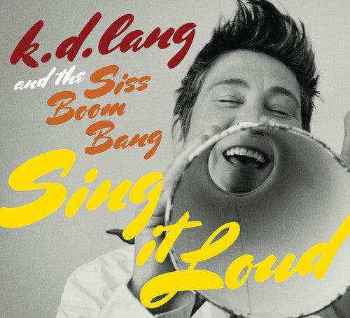 Lang, K.D.: K.D. Lang and The Siss Boom Bang: Sing It Loud