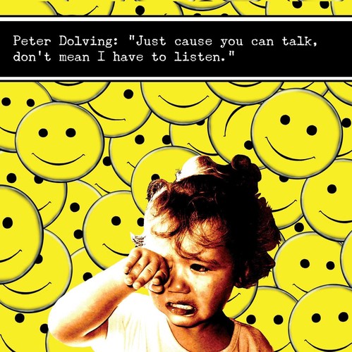 Peter Dolving: Just Cause You Can Talk Dont Mean I Have to Listen