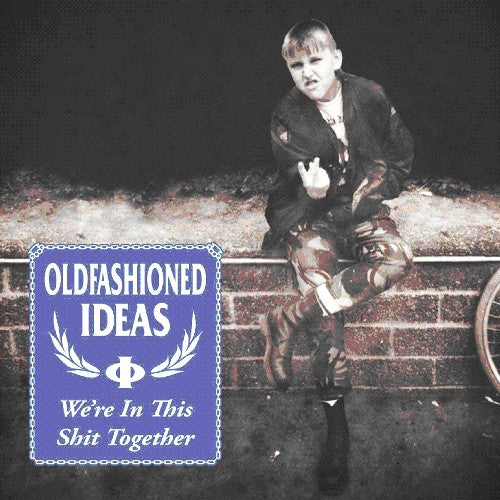 Oldfashioned Ideas: We're in This Shit Together