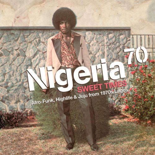 Nigeria 70 Sweet Times: Afro-Funk Highlife / Var: Nigeria 70 Sweet Times: Afro-Funk. Highlife and Juju From 1970s Lagos