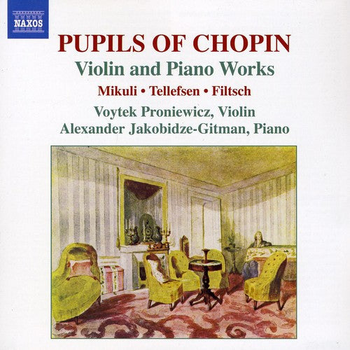 Filtsch / Mikuli / Tellefsen / Jakobidze-Gitman: Pupils of Chopin: Violin & Piano Works