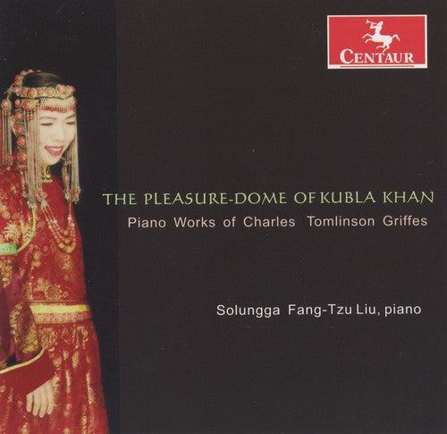 Liu / Griffes: Pleasure-Dome of Kubla Khan: Piano Works