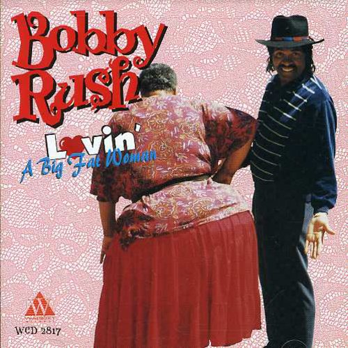 Rush, Bobby: Lovin a Big Fat Woman