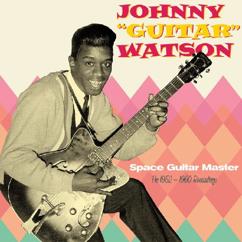 Watson, Johnny: Space Guitar Master: 1952 - 1960 Recordings