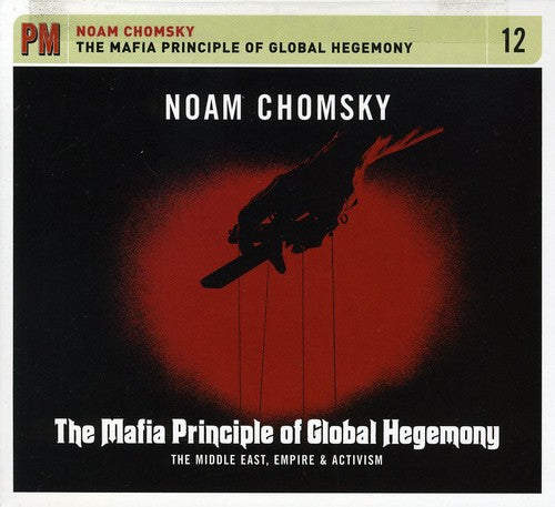 Chomsky, Noam: The Mafia Principle Of Global Hegemony: The Middle East, Empire, andActivism