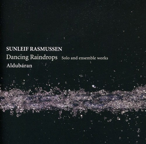 Rasmussen / Aldubaran: Dancing Raindrops - Solo & Ensemble Works