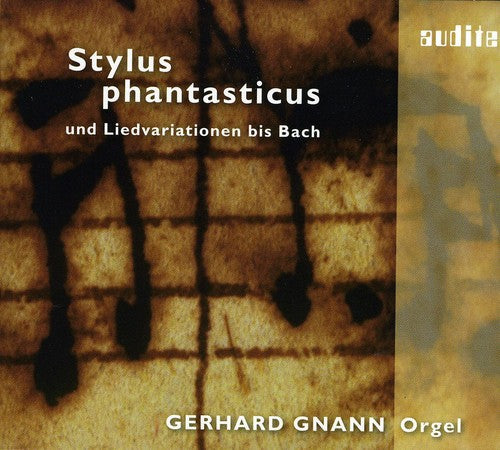 Bruhns / Sweelinck / Boehm / Brunth / Bach / Gnann: Stylus Phantasticus Und Liedvariationen Bis Bach