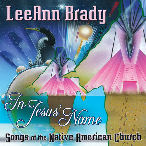 Brady, Leeann: In Jesus Name: Songs of the Native American Church