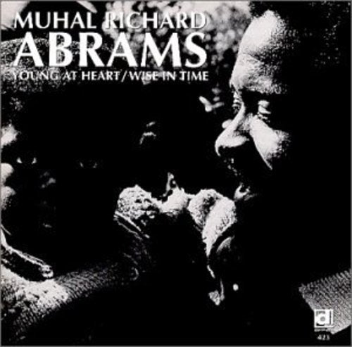 Abrams, Muhal Richard: Young at Heart & Wise in Time